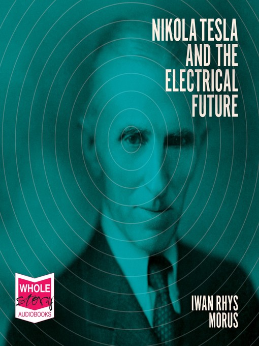 Title details for Nikola Tesla and the Electrical Future by Iwan Rhys Morus - Wait list